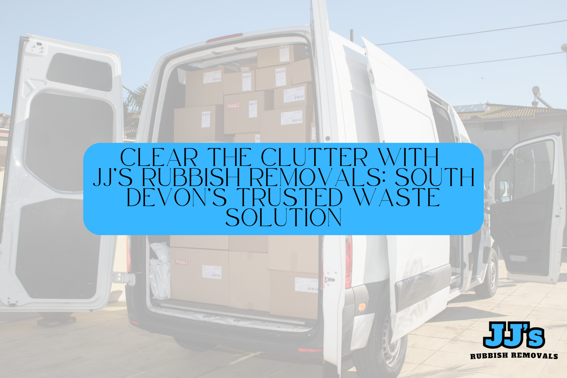 Clear the Clutter with JJ’s Rubbish Removals: South Devon’s Trusted Waste Solution